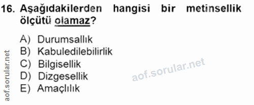 16. soru: Aşağıdakilerden hangisi bir metinsellik ölçütü olamaz? A) Durumsallık B) Kabuledilebilirlik C) Bilgisellik D) Dizgese…