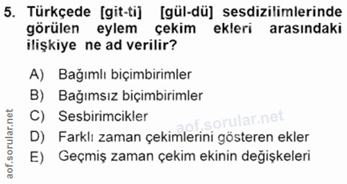 5. soru: Türkçede [git-ti] [gül-dü] sesdizilimlerinde görülen eylem çekim ekleri arasindaki ilişkiye ne ad verilir? A) Bağımlı…