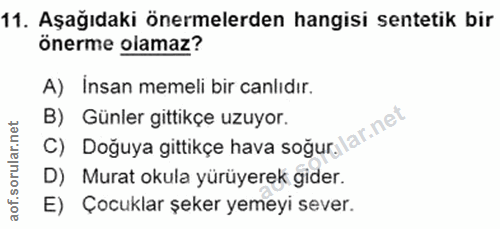 11. soru: Aşağıdaki önermelerden hangisi sentetik bir Önerme olamaz? A) Insan memeli bir canlıdır. C) Doğuya gittikçe hava soğu…