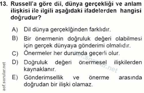 13. soru: Russell'a göre dil, dünya gerçekliği ve anlam ilişkisi ile ilgili aşağıdaki ifadelerden hangisi doğrudur? A) Dil düny…