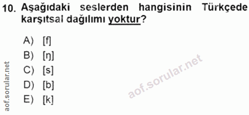 10. soru: Aşağıdaki seslerden hangisinin Türkçede karşıtsal dağılımı yoktur? A) [f) B) [n] C) [s] D) [b] E) [k]
