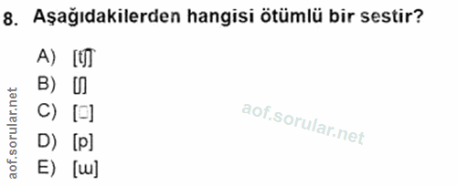 8. soru: Aşağıdakilerden hangisi ötümlü bir sestir? A) ( rular.net B) U C) [0] aof.so D) [p] E) [ш]