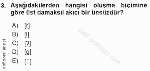 3. soru: Aşağıdakilerden hangisi oluşma biçimine göre üst damaksıl akıcı bir ünsüzdür? A) [г) et B) [I D) [g] of. E)[]