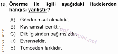 15. soru: Önerme ile ilgili aşağıdaki ifadelerden hangisi yanlıştır? A) Gönderimsel olmalıdır. B) Kavramsal içeriktira o C) Dil…