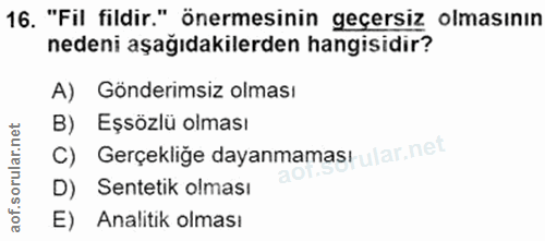 16. soru: "Fil fildir." önermesinin geçersiz olmasının nedeni aşağıdakilerden hangisidir? A) Gönderimsiz olması B) Eşsözlü olma…
