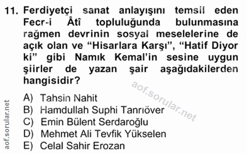 11. soru: Ferdiyetçi sanat anlayışını temsil eden Fecr-i Âti topluluğunda bulunmasına rağmen devrinin sosyal meselelerine de aç…