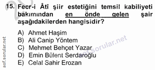 15. soru: Fecr-i Ati şiir estetiğini temsil kabiliyeti bakımından en önde gelen şair aşağıdakilerden hangisidir? A) Ahmet Haşim…