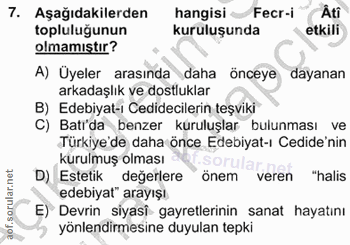 7. soru: Aşağıdakilerden hangisi Fecr-i Âti topluluğunun kuruluşunda etkili olmamıştır? A) Üyeler arasında daha önceye dayanan…