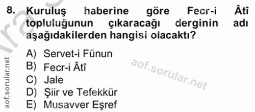 8. soru: Kuruluş haberine göre Fecr-i Âti topluluğunun çıkaracağı derginin adi aşağıdakilerden hangisi olacaktı? A) Servet-i F…