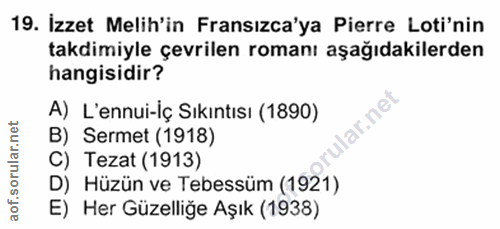 19. soru: Izzet Melih'in Fransızca'ya Pierre Loti'nin takdimiyle çevrilen romanı aşağıdakilerden hangisidir? A) L'ennui-İç Sıkı…