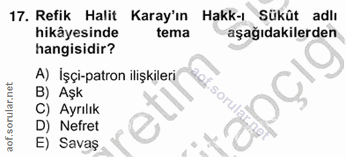 17. soru: Refik Halit Karay'ın Hakk-ı Sükût adlı hikâyesinde tema aşağıdakilerden hangisidir? A) İşçi-patron ilişkileri pçıg B)…