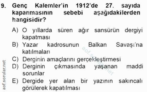 9. soru: Genç Kalemler'in 1912'de 27. sayıda kapanmasının sebebi aşağıdakilerden hangisidir? A) O yıllarda süren ağır sansürün…