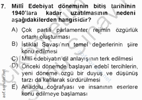 7. soru: Milli Edebiyat döneminin bitiş tarihinin 1940'lara kadar uzatılmasının nedeni aşağıdakilerden hangisidir? A) Çok part…