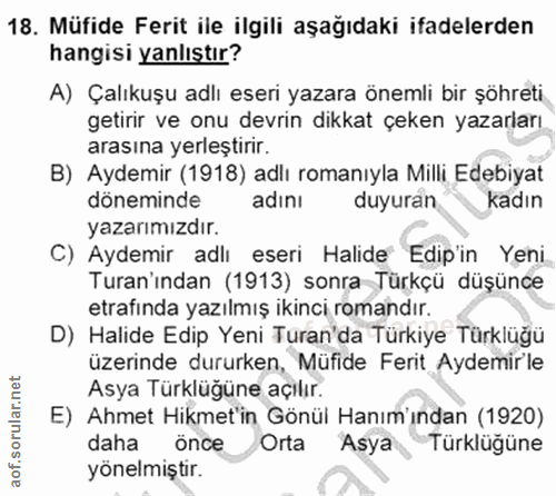 18. soru: Müfide Ferit ile ilgili aşağıdaki ifadelerden hangisi yanlıştır? A) Çalıkuşu adlı eseri yazara önemli bir şöhreti get…