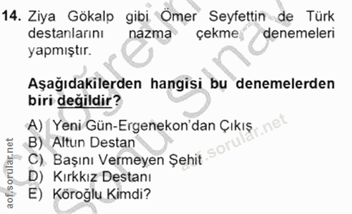 14. soru: Ziya Gökalp gibi Ömer Seyfettin de Türk destanlarını nazma çekme denemeleri yapmıştır. Aşağıdakilerden hangisi bu den…