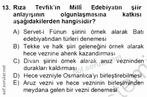 13. soru: Rıza Tevfik'in Milli Edebiyatın şiir anlayışının olgunlaşmasına katkisı aşağıdakilerden hangisidir? A) Servet-i Fünun…