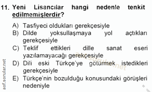 11. soru: Yeni Lisancılar hangi nedenle tenkit edilmemişlerdir? A) Tasfiyeci oldukları gerekçesiyle B) Dilde yoksullaşmaya yol…