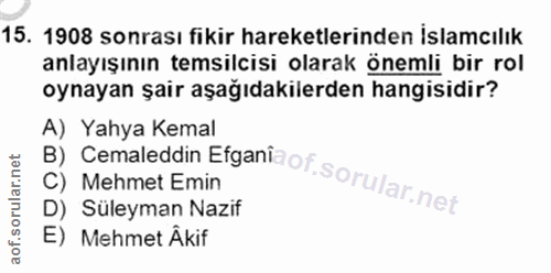 15. soru: 1908 sonrası fikir hareketlerinden İslamcılık anlayışının temsilcisi olarak önemli bir rol oynayan şair aşağıdakilerd…
