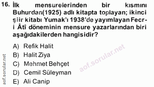 16. soru: ilk mensurelerinden bir Kısmını Buhurdan(1925) adlı kitapta toplayan; ikinci şiir kitabı Yumak'ı 1938'de yayımlayan F…