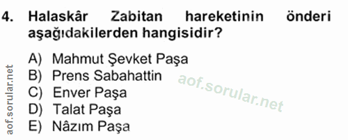 4. soru: Halaskâr Zabitan hareketinin önderi aşağıdakilerden hangisidir? A) Mahmut Şevket Paşa B) Prens Sabahattin C) Enver Pa…