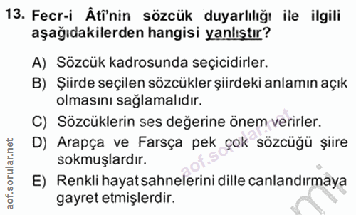 13. soru: Fecr-i Âti'nin sözcük duyarlılığı ile ilgili aşağıdakilerden hangisi yanlıştır? A) Sözcük kadrosunda seçicidirler. B)…
