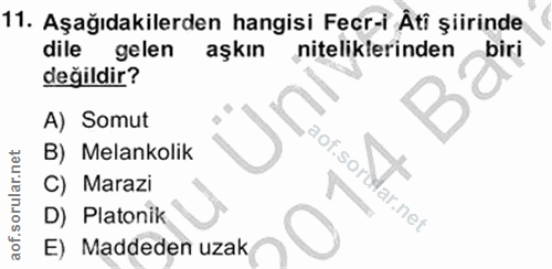 11. soru: Aşağıdakilerden hangisi Fecr-i Âti şiirinde dile gelen aşkın niteliklerinden biri değildir? A) Somut aof.sord B) Mela…