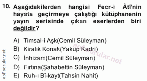 10. soru: Aşağıdakilerden hangisi Fecr-i Âtinin hayata geçirmeye çalıştığı kütüphanenin yayın serisinde çıkan eserlerden biri d…