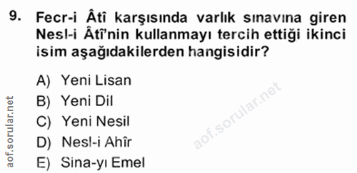 9. soru: Fecr-i Âti karşısında varlık sınavına giren Nesl-i Âtînin kullanmayı tercih ettiği ikinci isim aşağıdakilerden hangis…