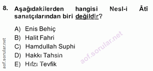 8. soru: Aşağıdakilerden hangisi Nesl-i Âti sanatçılarından biri değildir? A) Enis Behiç B) Halit Fahri C) Hamdullah Suphi D)…