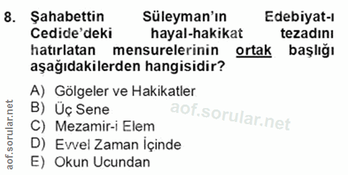 8. soru: Sahabettin Süleyman'ın Edebiyat-I Cedide'deki hayal-hakikat tezadını hatırlatan mensurelerinin ortak başlığı aşağıdak…
