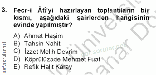 3. soru: Fecr-i Âti'yi hazırlayan toplantiların bir KIsmi, aşağıdaki şairlerden hangisinin evinde yapılmıştır? A) Ahmet Haşim…