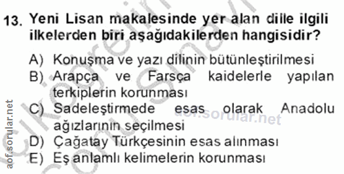 13. soru: Yeni Lisan makalesinde yer alan diile ilgili ilkelerden biri aşağıdakilerden hangisidir? A) Konuşma ve yazı dilinin b…