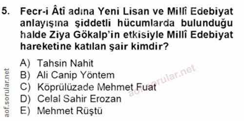 5. soru: Fecr-i Âti adına Yeni Lisan ve Milli Edebiyat anlayışına şiddetli hücumlarda bulunduğu halde Ziya Gökalp'in etkisiyle…