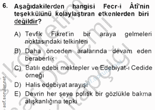 6. soru: Aşağıdakilerden hangisi Fecr-i Âtinin teşekkülünü kolaylaştıran etkenlerden biri değildir? A) Tevfik Fikret'in bir ar…