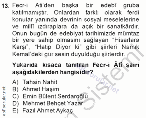 13. soru: Fecr-i Atiden başka bir edebi gruba katılmamıştır. Onlardan farklı olarak ferdi konular yanında devrinin sosyal mesel…