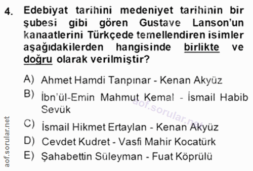 4. soru: Edebiyat tarihini medeniyet tarihinin bir şubesi gibi gören Gustave Lanson'un kanaatlerini Türkçede temellendiren isi…
