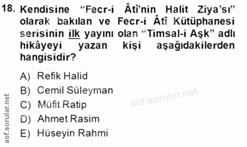 18. soru: Kendisine "Fecr-i Âtînin Halit Ziya'sı" olarak bakılan ve Fecr-i Âti Kütüphanesi serisinin ilk yayını olan "Timsal-i…
