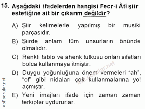 15. soru: Aşağıdaki ifadelerden hangisi Fecr-i Âti şiir estetiğine ait bir çıkarım değildir? A) Şiir kelimelerle yapılmış bir m…