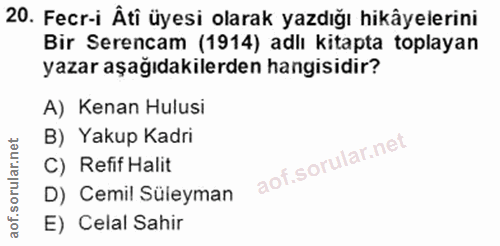 20. soru: Fecr-i Âti üyesi olarak yazdığı hikâyelerini Bir Serencam (1914) adlı kitapta toplayan yazar aşağıdakilerden hangisid…