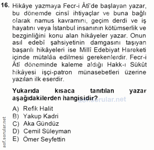 16. soru: Hikâye yazmaya Fecr-i Ati'de başlayan yazar, bu dönemde cinsi ihtiyaçlar ve buna bağlı olarak namuş kavramını, geçim…