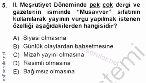 5. soru: II. Meşrutiyet Döneminde pek çok dergi ve gazetenin isminde "Musavver" sıfatının kullanılarak yayının vurgu yapılmak…