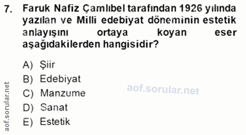 7. soru: Faruk Nafiz Çamlıbel tarafından 1926 yılında yazayış ve Mili edebayat dönyainin estetir ortaya aşağıdakilerden hangis…