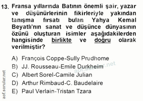 13. soru: Fransa yıllarında Batının önemli şair, yazar ve düşünürlerinin fikirleriyle yakından tanışma fırsatı bulan Yahya Kema…