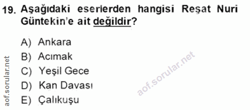 19. soru: Aşağıdaki eserlerden hangisi Reşat Nuri Güntekin'e ait değildir? A) Ankara B) Acımak C) Yeşil Gece D) Kan Davası E) Ç…