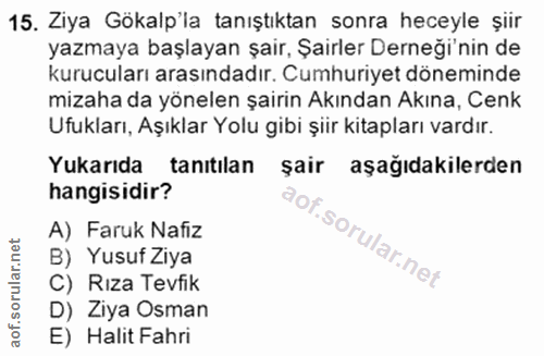 15. soru: Ziya Gökalp'la tanıştıktan sonra heceyle şiir yazmaya başlayan şair, Şairler Derneği'nin de kurucuları arasındadır. C…
