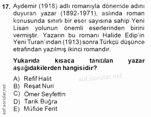 17. soru: Aydemir (1918) adlı romanıyla dönemde adını duyuran yazar (1892-1971), asiında roman konusunda sınırlı bir eser sayıs…
