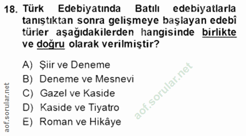 18. soru: Türk Edebiyatında Batılı edebiyatlarla tanıştıktan sonra gelişmeye başlayan edebî türler aşağıdakilerden hangisinde b…