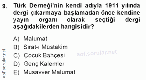 9. soru: Türk Derneği'nin kendi adıyla 1911 yılında dergi çıkarmaya başlamadan önce kendine yayın organi olarak seçtiği dergi…
