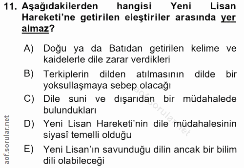 11. soru: Aşağıdakilerden hangisi Yeni Lisan Hareketi'ne getirilen eleştiriler arasında yer almaz? A) Doğu ya da Batıdan getiri…