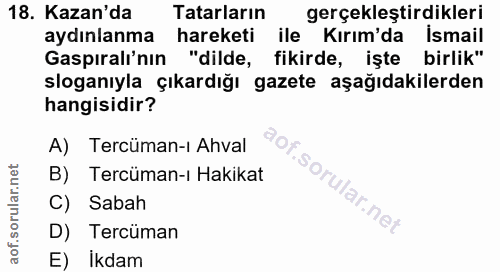 18. soru: Kazan'da Tatarların gerçekleştirdikleri aydınlanma hareketi ile Kırım'da Ismail Gaspıralı'nın "dilde, fikirde, işte b…
